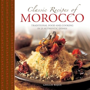 Basan, Ghillie. Classic Recipes of Morocco - Traditional Food and Cooking in 25 Authentic Dishes. Anness Publishing, 2016.