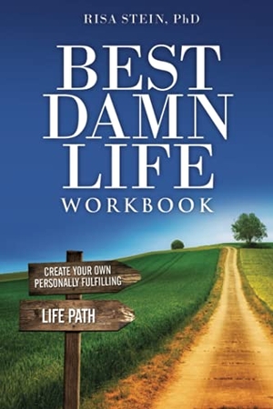 Stein, Risa. Best Damn Life Workbook - Create Your Own Personally Fulfilling Life Path. BDL Publishing, 2019.