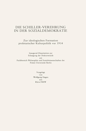 Hagen, Wolfgang. Die Schiller-Verehrung in der Sozialdemokratie - Zur ideologischen Formation Proletarischer Kulturpolitik vor 1914. Metzler Verlag, J.B., 2000.