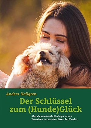 Hallgren, Anders. Der Schlüssel zum (Hunde)Glück - Über die emotionale Bindung und das Vermeiden von sozialem Stress bei Hunden. Animal Learn Verlag, 2017.