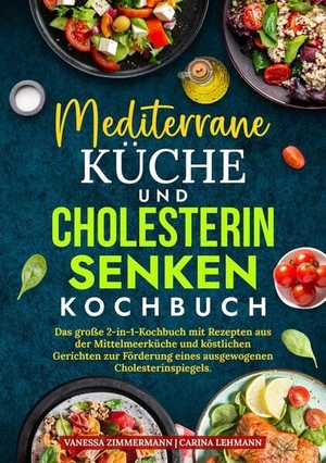 Zimmermann, Vanessa / Carina Lehmann. Mediterrane Küche und Cholesterin Senken Kochbuch - Das große 2-in-1-Kochbuch mit Rezepten aus der Mittelmeerküche und köstlichen Gerichten zur Förderung eines ausgewogenen Cholesterinspiegels.. tredition, 2025.