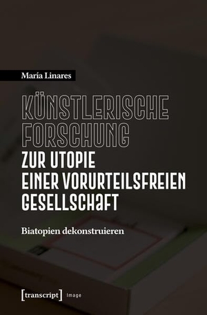 Linares, María. Künstlerische Forschung zur Utopie einer vorurteilsfreien Gesellschaft - Biatopien dekonstruieren. Transcript Verlag, 2025.