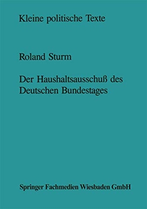 Sturm, Roland. Der Haushaltsausschuß des Deutschen Bundestages - Struktur und Entscheidungsprozeß. VS Verlag für Sozialwissenschaften, 1990.