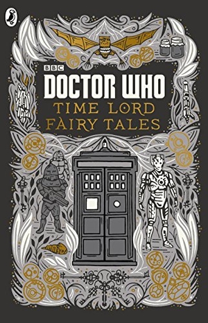 Who, Doctor / Justin Richards. Doctor Who: Time Lord Fairy Tales. Penguin Random House Children's UK, 2015.