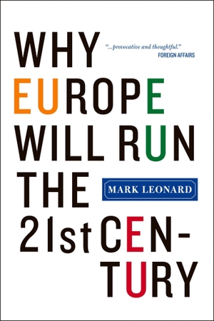 Leonard, Mark. Why Europe Will Run the 21st Century. Hachette Book Group USA, 2006.