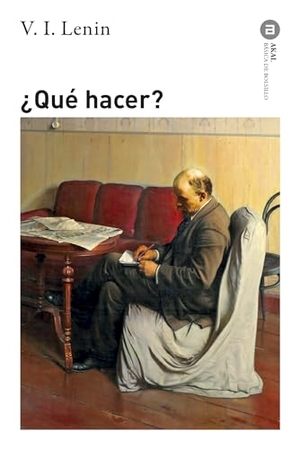 Lenin, Vladimir Il'Ich. ¿Qué hacer?. Ediciones Akal, 2015.