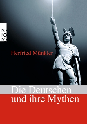 Münkler, Herfried. Die Deutschen und ihre Mythen. Rowohlt Taschenbuch, 2010.