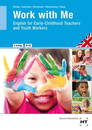 Kählau, Michaela / Kamende, Ulrike et al. Work with Me - English for Early-Childhood Teachers and Youth Workers. Handwerk + Technik GmbH, 2025.