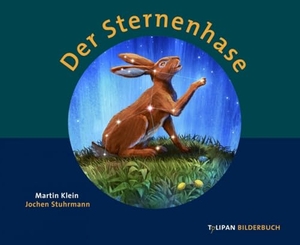 Klein, Martin. Der Sternenhase. Tulipan Verlag, 2016.