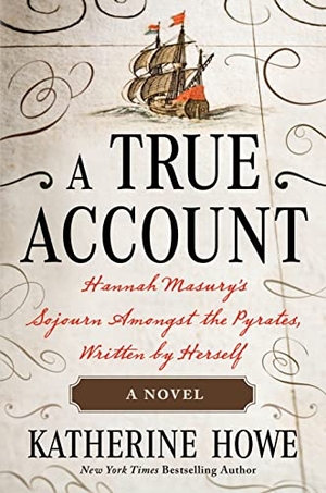 Howe, Katherine. A True Account - Hannah Masury's Sojourn Amongst the Pyrates, Written by Herself. Henry Holt & Company, 2023.