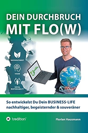 Hausmann, Florian. Dein Durchbruch mit Flo(w) - So entwickelst Du Dein BUSINESS-LIFE nachhaltiger, begeisternder & souveräner. tredition, 2021.