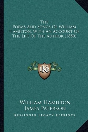 Hamilton, William. The Poems And Songs Of William Hamilton, With An Account Of The Life Of The Author (1850). Kessinger Publishing, 2010.