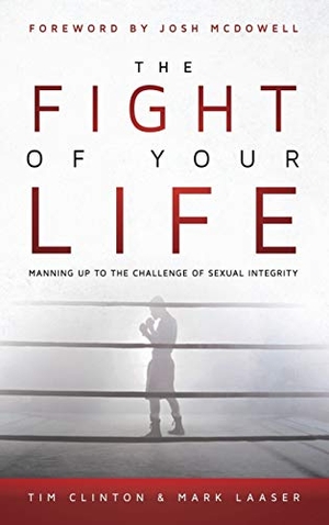 Clinton, Tim / Mark Laaser. The Fight of Your Life. Destiny Image, 2016.
