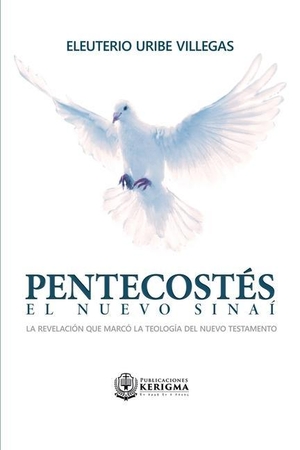 Uribe Villegas, Eleuterio. Pentecostes - El Nuevo Sinai : La revelación que marcó la teología del Nuevo Testamento. Independently published, 2020.
