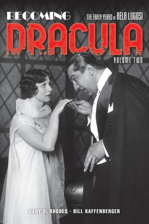 Rhodes, Gary D. / Bill Kaffenberger. Becoming Dracula (hardback) - The Early Years of Bela Lugosi, Volume Two. BearManor Media, 2021.