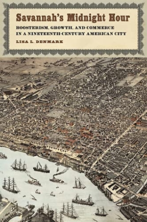 Denmark, Lisa L. Savannah's Midnight Hour - Boosterism, Growth, and Commerce in a Nineteenth-Century American City. University of Georgia Press, 2022.