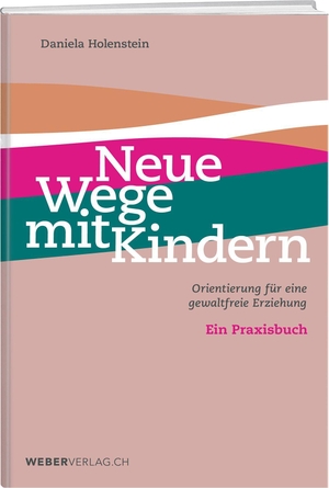 Holenstein, Daniela. Neue Wege mit Kindern - Orientierung für eine gewaltfreie Erziehung. Weber Verlag, 2026.