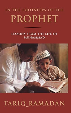 Ramadan, Tariq. In the Footsteps of the Prophet - Lessons from the Life of Muhammad. Oxford University Press, USA, 2007.