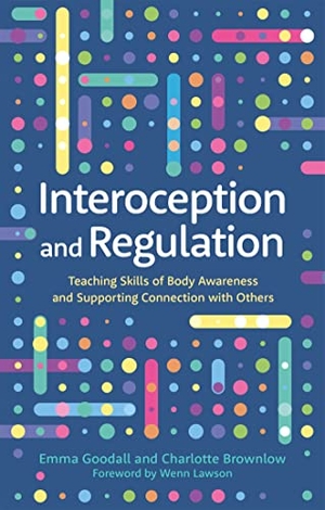 Goodall, Emma / Charlotte Brownlow. Interoception and Regulation - Teaching Skills of Body Awareness and Supporting Connection with Others. Jessica Kingsley Publishers, 2022.