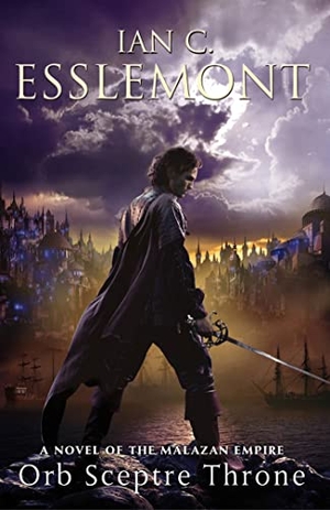 Esslemont, Ian C. Orb Sceptre Throne - A Novel of the Malazan Empire. Tor Publishing Group, 2012.
