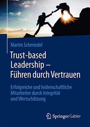 Schmiedel, Martin. Trust-based Leadership - Führen durch Vertrauen - Erfolgreiche und leidenschaftliche Mitarbeiter durch Integrität und Wertschätzung. Springer-Verlag GmbH, 2017.
