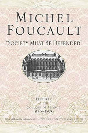 Foucault, Michel. Society Must Be Defended - Lectures at the Collhge de France, 1975-76. Picador USA, 2003.