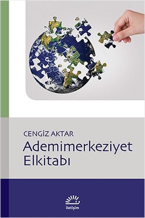 Aktar, Cengiz. Ademimerkeziyet Elkitabi. Iletisim Yayinlari, 2014.