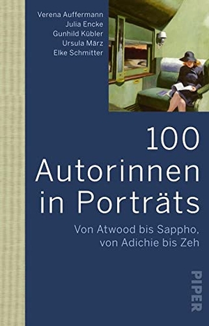 Auffermann, Verena / Encke, Julia et al. 100 Autorinnen in Porträts - Von Atwood bis Sappho, von Adichie bis Zeh | Schreibende Frauen in der Weltliteratur. Piper Verlag GmbH, 2023.