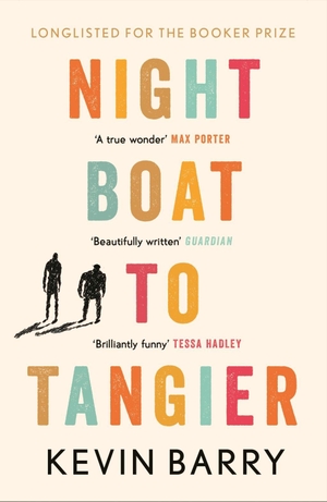 Barry, Kevin. Night Boat to Tangier. Canongate Books Ltd., 2020.