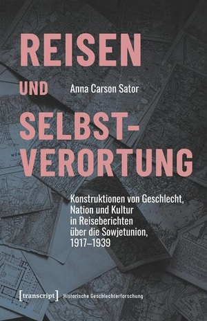 Sator, Anna Carson. Reisen und Selbstverortung - Konstruktionen von Geschlecht, Nation und Kultur in Reiseberichten über die Sowjetunion, 1917-1939. Transcript Verlag, 2026.