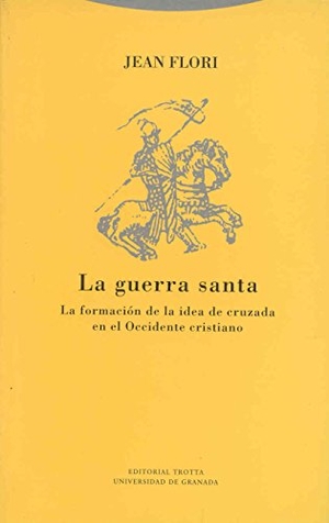 Flori, Jean. La guerra santa : la formación de la idea de cruzada en el Occidente cristiano. Editorial Trotta, S.A., 2003.