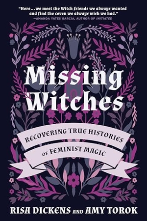 Torok, Amy / Risa Dickens. Missing Witches - Feminist Occult Histories, Rituals, and Invocations. North Atlantic Books,U.S., 2021.