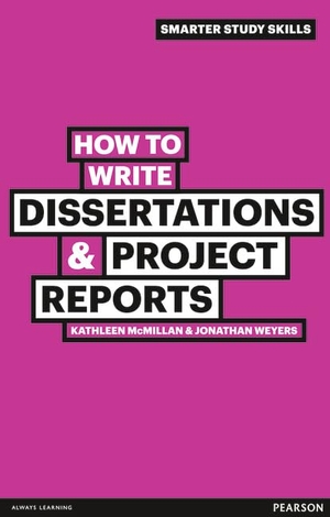 Weyers, Jonathan / Kathleen McMillan. How to Write Dissertations & Project Reports. Pearson Education Limited, 2011.