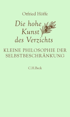 Höffe, Otfried. Die hohe Kunst des Verzichts - Kleine Philosophie der Selbstbeschränkung. C.H. Beck, 2023.