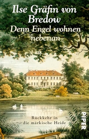 Bredow, Ilse Gräfin von. Denn Engel wohnen nebenan - Rückkehr in die märkische Heide. Piper Verlag GmbH, 2016.