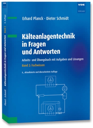 Planck, Erhard / Dieter Schmidt. Kälteanlagentechnik in Fragen und Antworten - Arbeits- und Übungsbuch mit Aufgaben und Lösungen Band 2: Fachwissen. Vde Verlag GmbH, 2023.