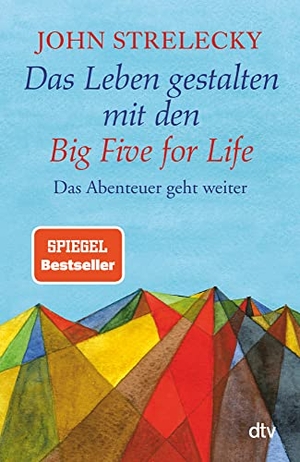Strelecky, John. Das Leben gestalten mit den Big Five for Life - Das Abenteuer geht weiter. dtv Verlagsgesellschaft, 2018.