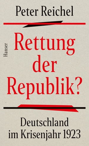 Reichel, Peter. Rettung der Republik? - Deutschland im Krisenjahr 1923. Hanser, Carl GmbH + Co., 2022.