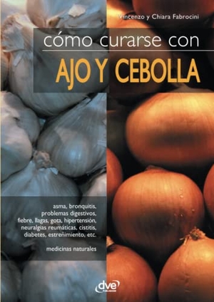 Vincenzo / Chiara Fabrocini. Cómo curarse con ajo y cebolla. Bibliomanager S.L., 2019.