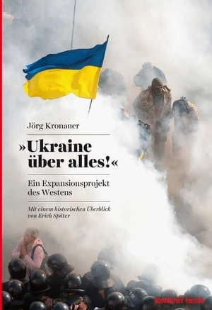 Kronauer, Jörg. Ukraine über alles! - Ein Expansionsprojekt des Westens - Mit einem historischen Überblick von Erich Später. Konkret Literatur Verlag, 2014.