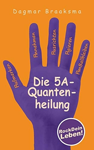 Braaksma, Dagmar. Die 5A-Quantenheilung - RockDeinLeben!. Books on Demand, 2018.