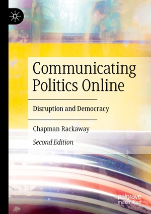 Rackaway, Chapman. Communicating Politics Online - Disruption and Democracy. Springer International Publishing, 2024.