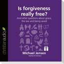 Is Forgiveness Really Free? Lib/E: And Other Questions about Grace, the Law and Being Saved