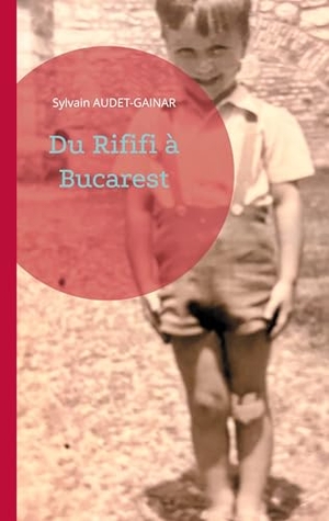 Audet-Gainar, Sylvain. Du Rififi à Bucarest. Books on Demand, 2023.