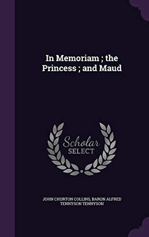 Collins, John Churton / Alfred Tennyson. In Memoriam; The Princess; And Maud. Touchladybirdlucky Studios, 2015.