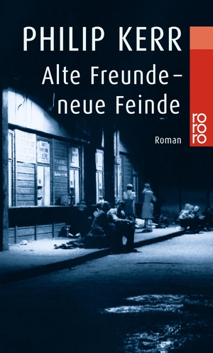 Kerr, Philip. Alte Freunde - neue Feinde - Die Berlin-Trilogie. Historischer Kriminalroman. Rowohlt Taschenbuch Verlag, 2000.