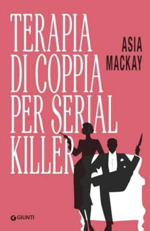 Mackay, Asia. Terapia di coppia per serial killer. Giunti Editore, 2025.