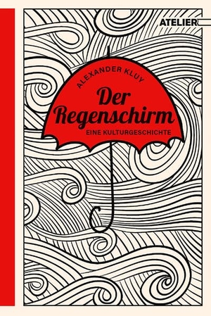 Kluy, Alexander. Der Regenschirm - Eine Kulturgeschichte. Edition Atelier, 2023.