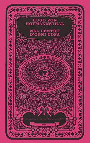 Hofmannsthal, Hugo Von. Nel centro di ogni cosa. Testo tedesco a fronte. , 2021.
