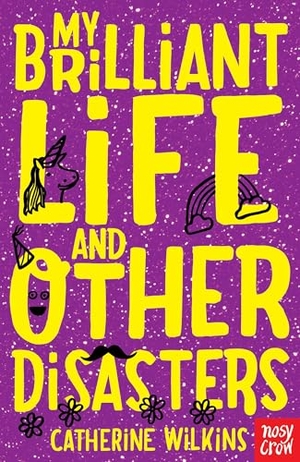 Wilkins, Catherine. My Brilliant Life and Other Disasters. Nosy Crow IWUK, 2013.